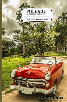 Book cover for Mileage a Log Book for Taxes 6" X 9" Fits Most Glove Boxes Classic Red Convertible