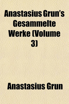 Book cover for Anastasius Grun's Gesammelte Werke (Volume 3)