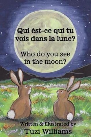 Cover of Who do you see in the moon? / Qui ést-ce qui tu vois dans la lune?