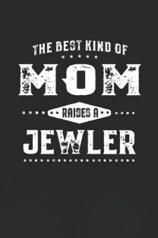 Cover of The Best Kind Of Mom Raises A Jewler