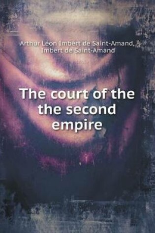 Cover of The court of the the second empire