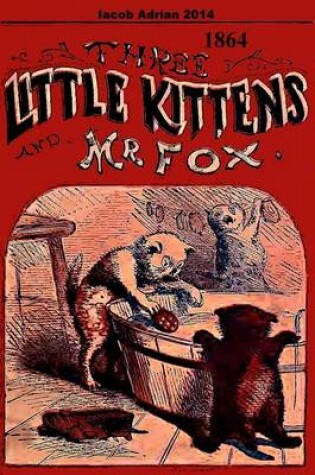 Cover of Three little kittens and Mr Fox 1864