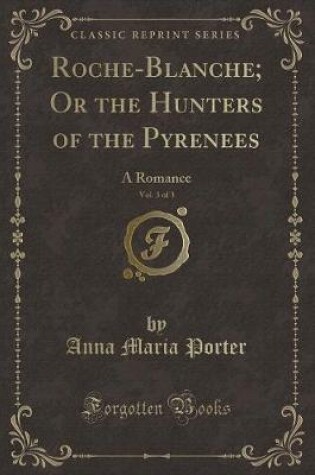 Cover of Roche-Blanche; Or the Hunters of the Pyrenees, Vol. 3 of 3