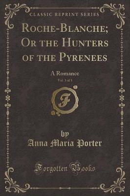 Book cover for Roche-Blanche; Or the Hunters of the Pyrenees, Vol. 3 of 3