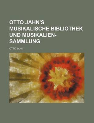 Book cover for Otto Jahn's Musikalische Bibliothek Und Musikalien-Sammlung