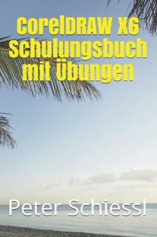 Cover of CorelDRAW X6 Schulungsbuch mit UEbungen