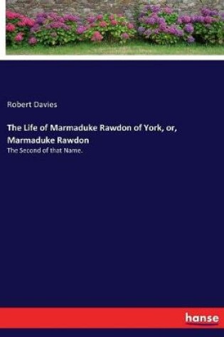 Cover of The Life of Marmaduke Rawdon of York, or, Marmaduke Rawdon