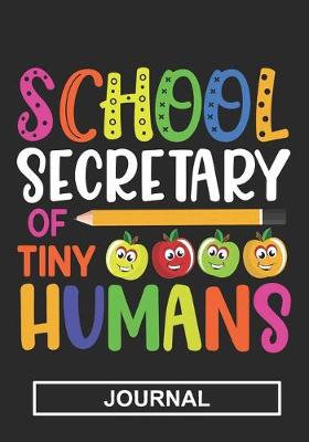 Book cover for School Secretary Of Tiny Humans - Journal
