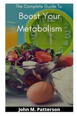 Cover of The Complete Guide To Boost Your Metabolism