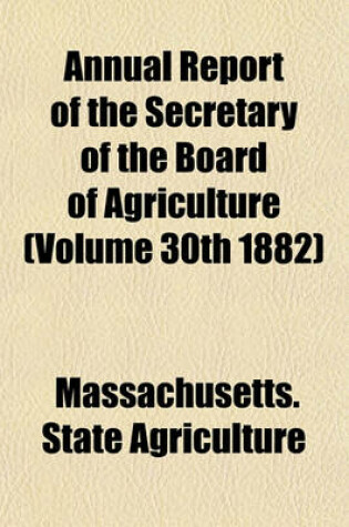 Cover of Annual Report of the Secretary of the Board of Agriculture (Volume 30th 1882)
