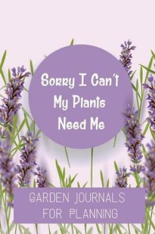 Cover of Sorry I Can't My Plants Need Me