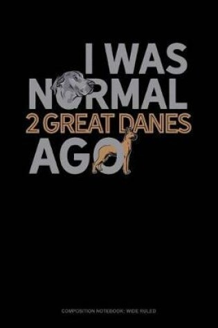 Cover of I Was Normal 2 Great Danes Ago