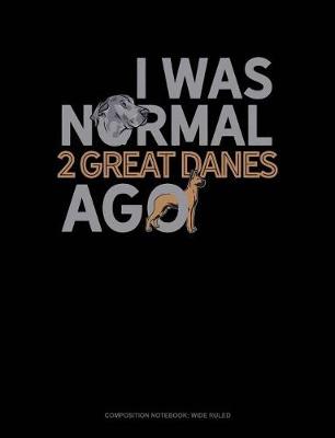 Book cover for I Was Normal 2 Great Danes Ago