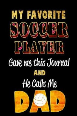 Cover of My Favorite Soccer Player Gave Me This Journal and He Calls Me Dad