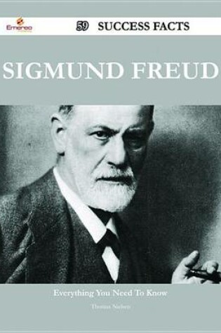 Cover of Sigmund Freud 59 Success Facts - Everything You Need to Know about Sigmund Freud