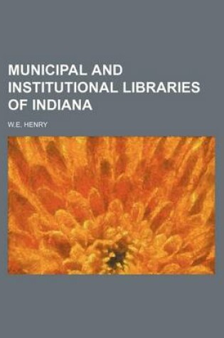 Cover of Municipal and Institutional Libraries of Indiana