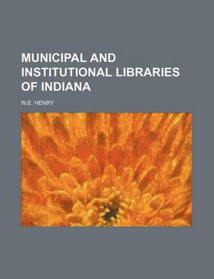 Book cover for Municipal and Institutional Libraries of Indiana