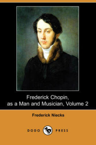 Cover of Frederick Chopin, as a Man and Musician, Volume 2 (Dodo Press)