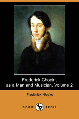 Book cover for Frederick Chopin, as a Man and Musician, Volume 2 (Dodo Press)