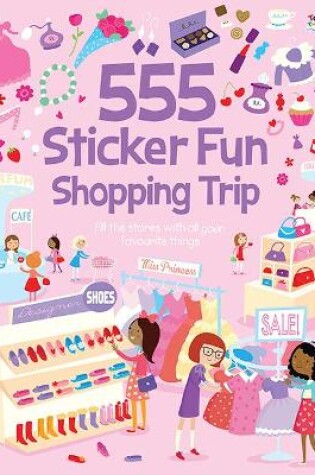 Cover of 555 Sticker Fun Shopping Trip