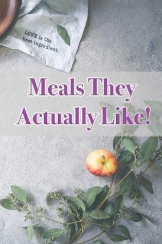 Cover of Meals They Actually Like!