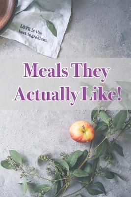 Book cover for Meals They Actually Like!