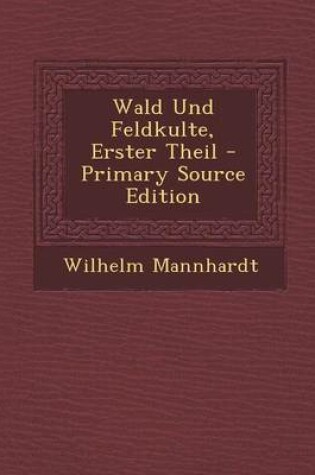 Cover of Wald Und Feldkulte, Erster Theil