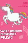 Book cover for Sweet Unicorn Blank Sheet Music Notebook