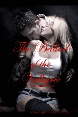 Book cover for The Ballad of the Valkyrie : A Vampire Fable: A Screenplay