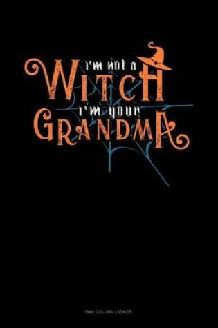 Cover of I'm Not a Witch I'm Your Grandma