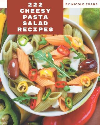 Book cover for 222 Cheesy Pasta Salad Recipes