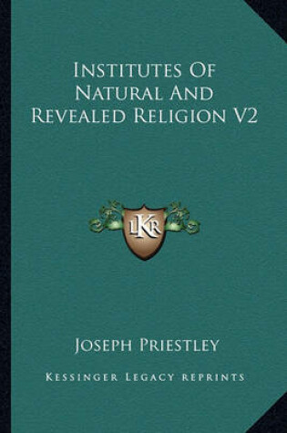 Cover of Institutes of Natural and Revealed Religion V2