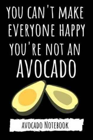 Cover of You Can't Make Everyone Happy, You're Not An Avocado