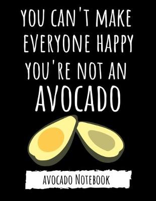 Book cover for You Can't Make Everyone Happy, You're Not An Avocado