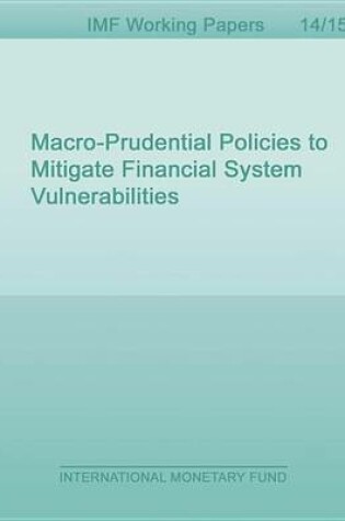 Cover of Macro-Prudential Policies to Mitigate Financial System Vulnerabilities