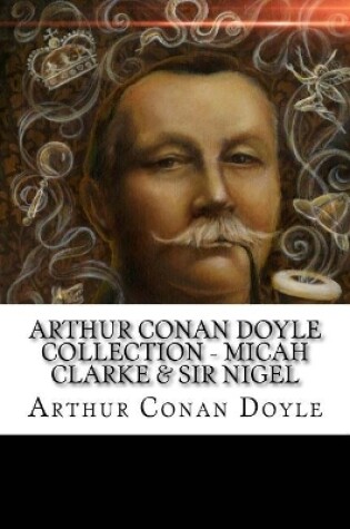 Cover of Arthur Conan Doyle Collection - Micah Clarke & Sir Nigel