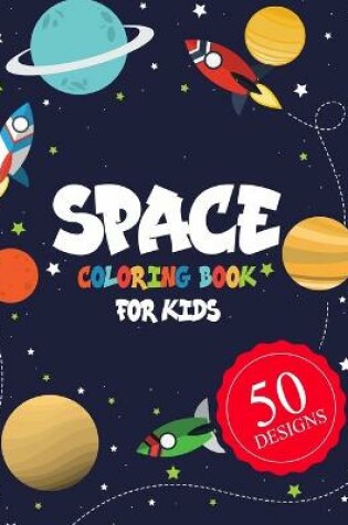 Cover of Space Coloring Book for Kids 50 DESIGNS