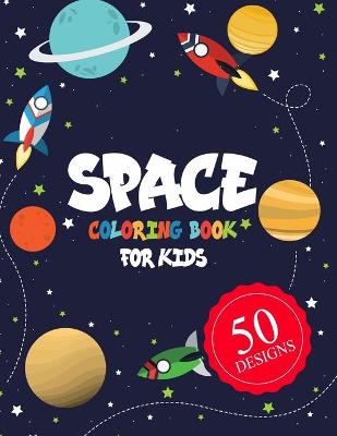 Cover of Space Coloring Book for Kids 50 DESIGNS