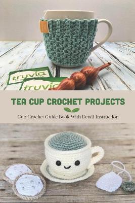 Book cover for Tea Cup Crochet Projects