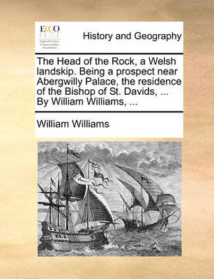 Book cover for The Head of the Rock, a Welsh Landskip. Being a Prospect Near Abergwilly Palace, the Residence of the Bishop of St. Davids, ... by William Williams, ...