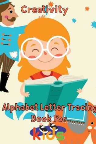 Cover of Creativity Alphabet Letter Tracing Book For Kids