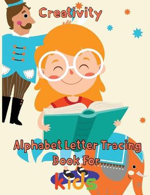 Book cover for Creativity Alphabet Letter Tracing Book For Kids