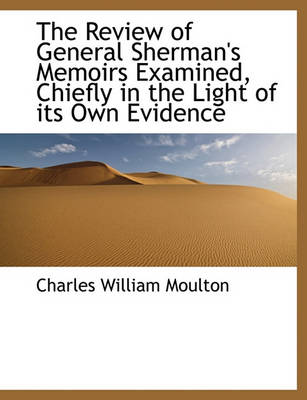 Book cover for The Review of General Sherman's Memoirs Examined, Chiefly in the Light of Its Own Evidence