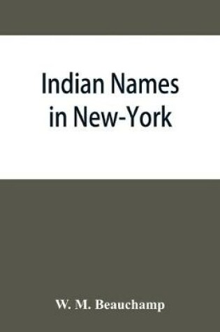 Cover of Indian names in New-York, with a selection from other states, and some Onondaga names of plants, etc