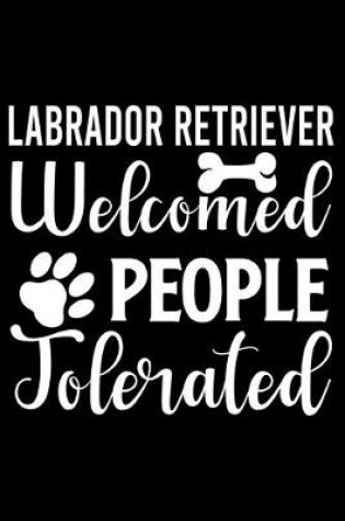 Cover of Labrador Retriever Welcome People Tolerated