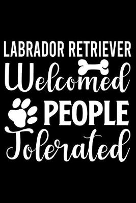 Book cover for Labrador Retriever Welcome People Tolerated