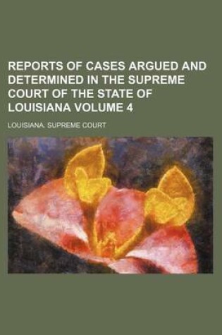 Cover of Reports of Cases Argued and Determined in the Supreme Court of the State of Louisiana Volume 4