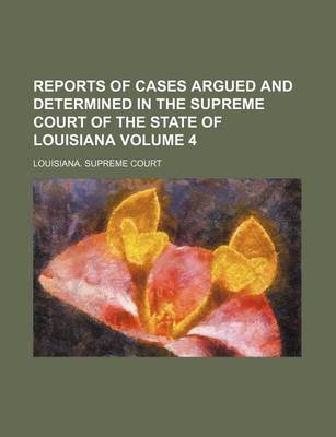 Book cover for Reports of Cases Argued and Determined in the Supreme Court of the State of Louisiana Volume 4