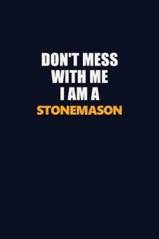 Cover of Don't Mess With Me I Am A Stonemason