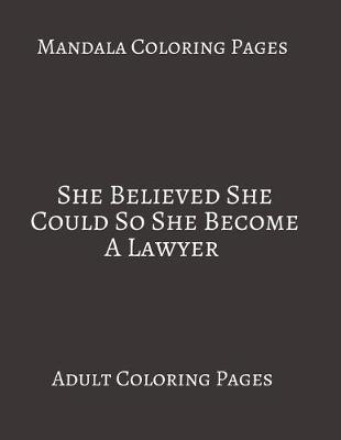 Book cover for Mandala Coloring Pages She Believed She Could So She Become A Lawyer